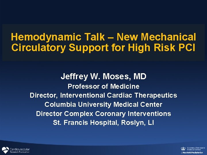 Hemodynamic Talk – New Mechanical Circulatory Support for High Risk PCI Jeffrey W. Moses, Hemodynamic Talk – New Mechanical Circulatory Support for High Risk PCI Jeffrey W. Moses,