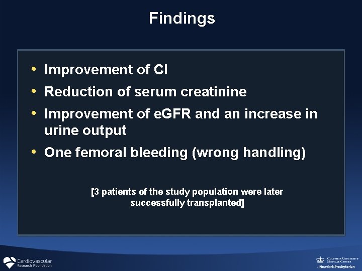 Findings • Improvement of CI • Reduction of serum creatinine • Improvement of e. Findings • Improvement of CI • Reduction of serum creatinine • Improvement of e.