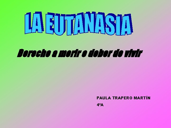 Derecho a morir o deber de vivir PAULA TRAPERO MARTÍN 4ºA 