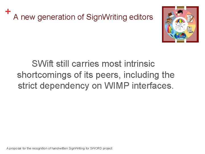 + A new generation of Sign. Writing editors SWift still carries most intrinsic shortcomings