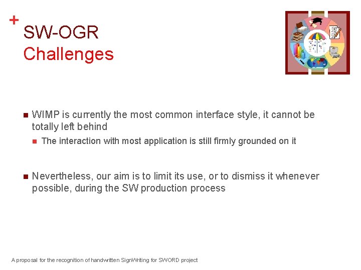 + SW-OGR Challenges n WIMP is currently the most common interface style, it cannot
