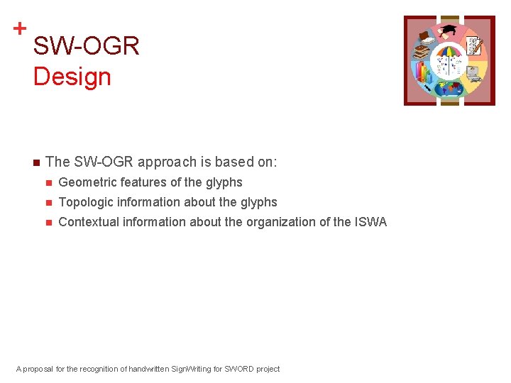 + SW-OGR Design n The SW-OGR approach is based on: n Geometric features of
