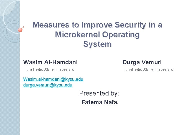 Measures to Improve Security in a Microkernel Operating System Wasim Al-Hamdani Durga Vemuri Kentucky