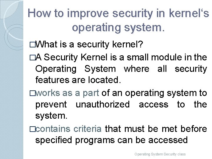 How to improve security in kernel‘s operating system. �What is a security kernel? �A