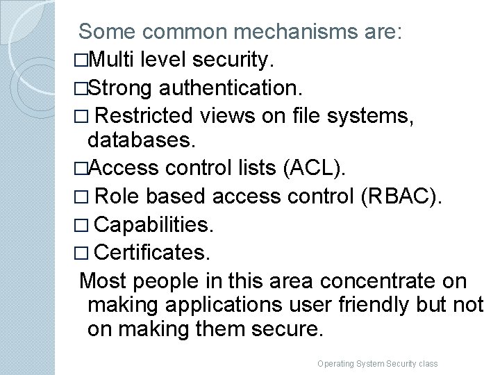  Some common mechanisms are: �Multi level security. �Strong authentication. � Restricted views on