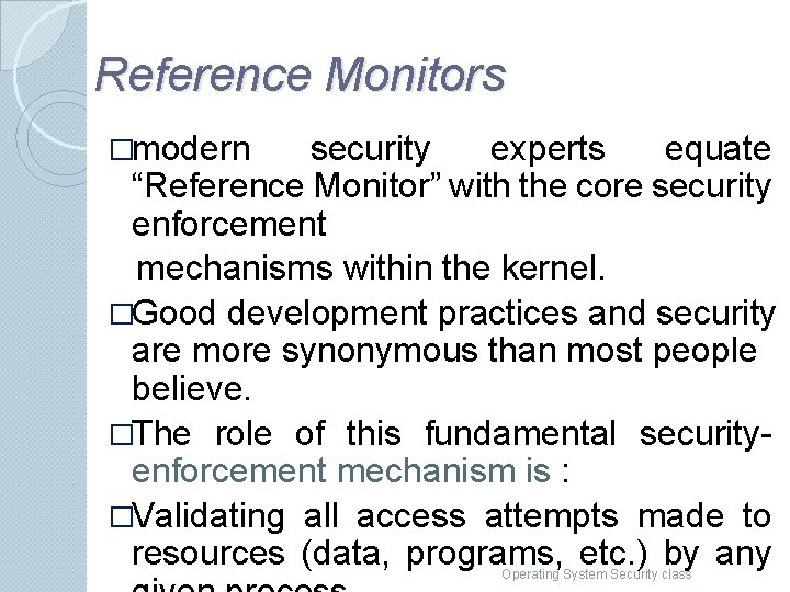 Reference Monitors �modern security experts equate “Reference Monitor” with the core security enforcement mechanisms