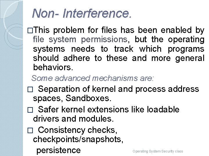 Non- Interference. �This problem for files has been enabled by file system permissions, but