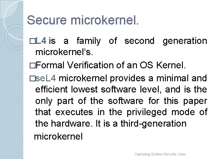 Secure microkernel. �L 4 is a family of second generation microkernel‘s. �Formal Verification of