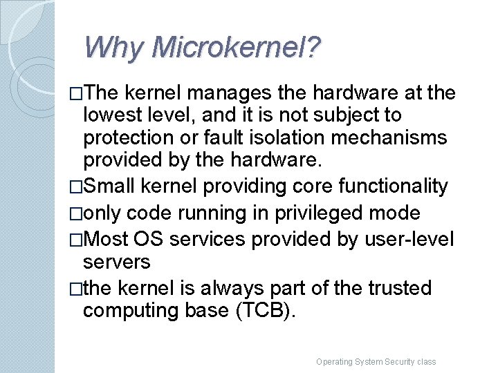 Why Microkernel? �The kernel manages the hardware at the lowest level, and it is