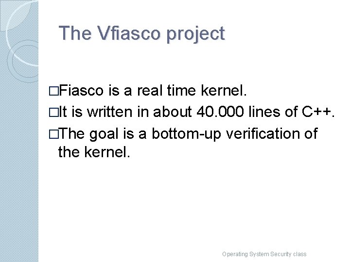The Vfiasco project �Fiasco is a real time kernel. �It is written in about