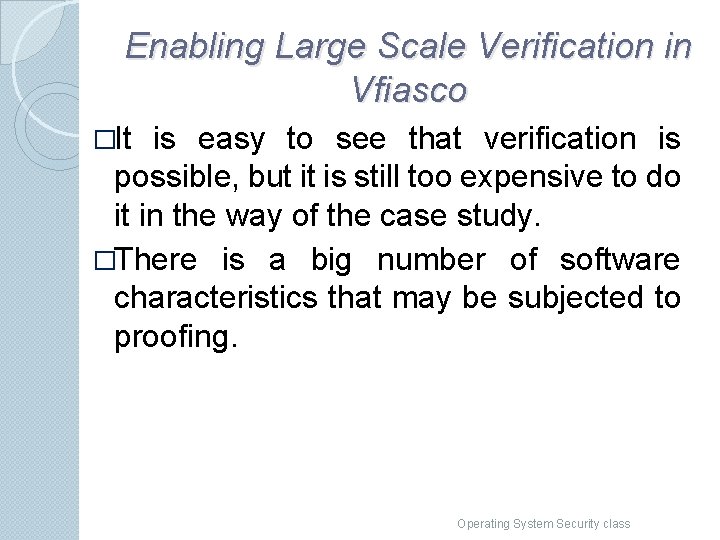 Enabling Large Scale Verification in Vfiasco �It is easy to see that verification is