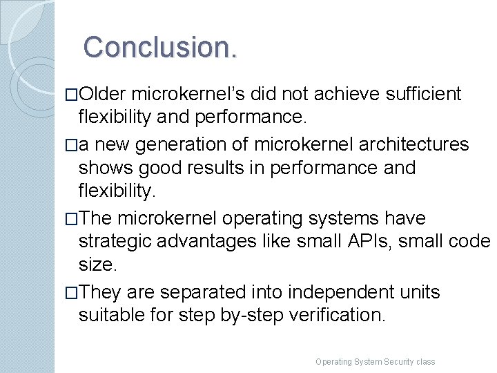 Conclusion. �Older microkernel’s did not achieve sufficient flexibility and performance. �a new generation of