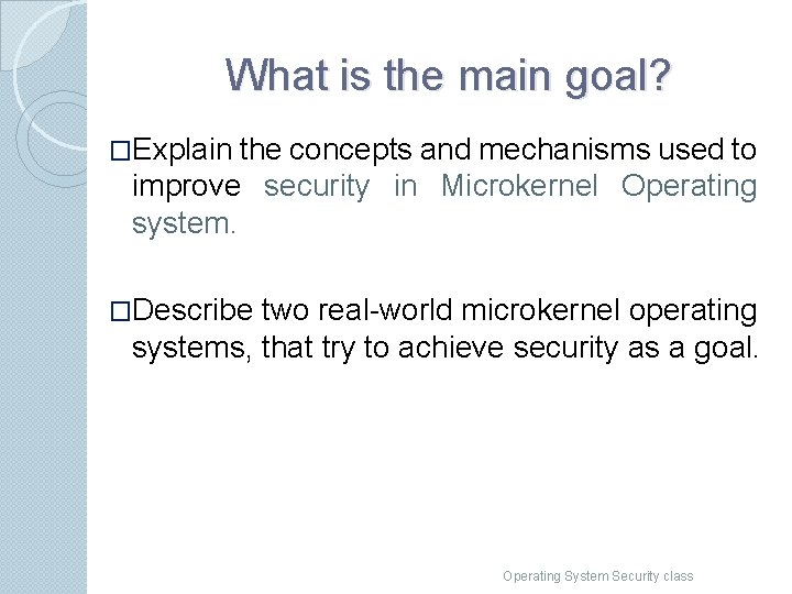 What is the main goal? �Explain the concepts and mechanisms used to improve security