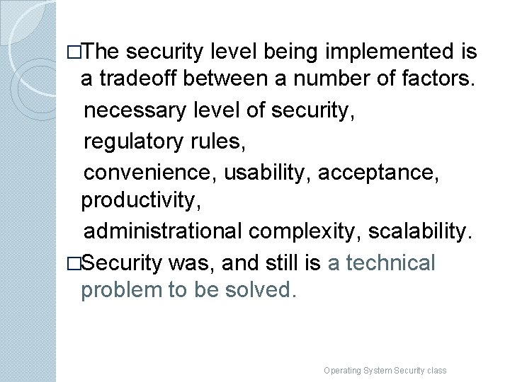 �The security level being implemented is a tradeoff between a number of factors. necessary
