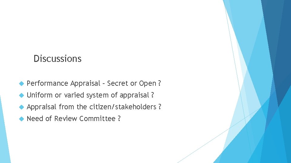 Discussions Performance Appraisal – Secret or Open ? Uniform or varied system of appraisal