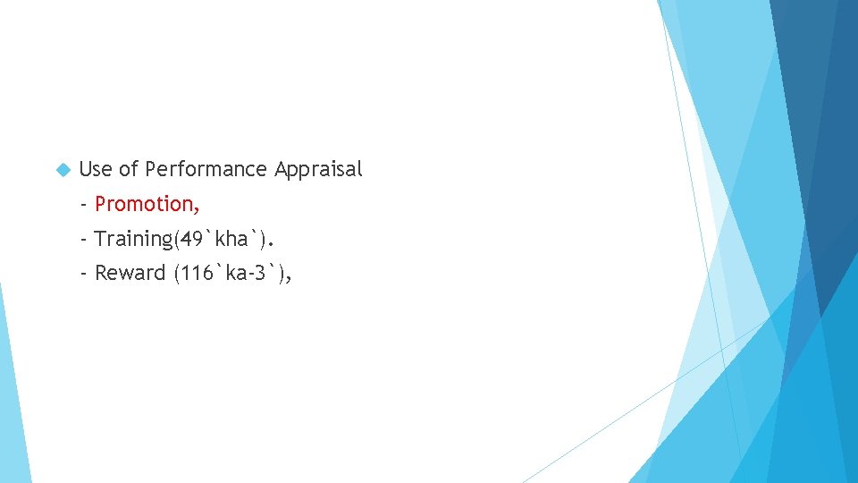  Use of Performance Appraisal - Promotion, - Training(49`kha`). - Reward (116`ka-3`), 