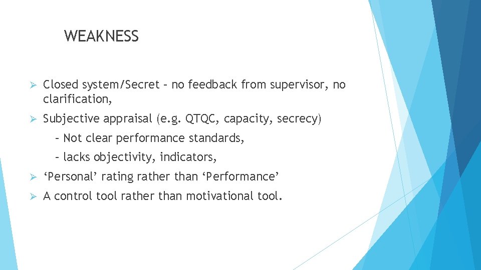 WEAKNESS Ø Closed system/Secret – no feedback from supervisor, no clarification, Ø Subjective appraisal