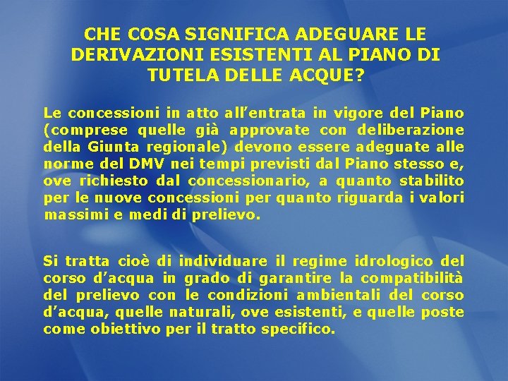 CHE COSA SIGNIFICA ADEGUARE LE DERIVAZIONI ESISTENTI AL PIANO DI TUTELA DELLE ACQUE? Le