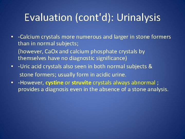 Evaluation (cont'd): Urinalysis • -Calcium crystals more numerous and larger in stone formers than