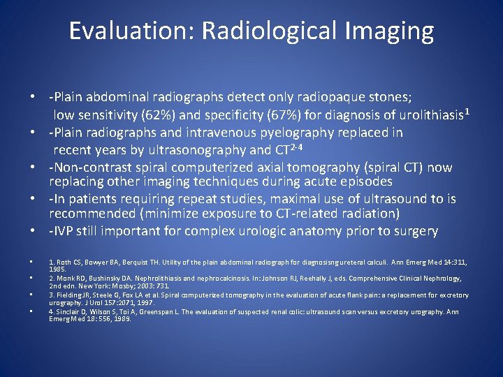 Evaluation: Radiological Imaging • -Plain abdominal radiographs detect only radiopaque stones; low sensitivity (62%)