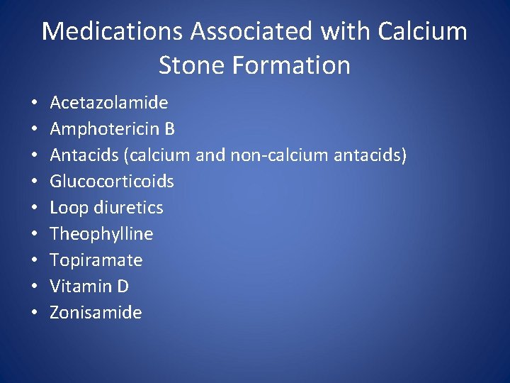 Medications Associated with Calcium Stone Formation • • • Acetazolamide Amphotericin B Antacids (calcium