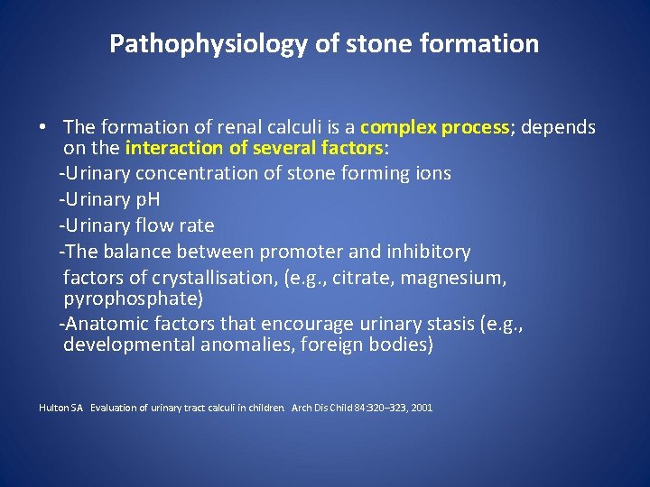 Pathophysiology of stone formation • The formation of renal calculi is a complex process;