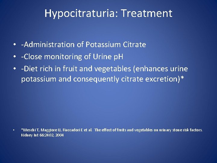 Hypocitraturia: Treatment • -Administration of Potassium Citrate • -Close monitoring of Urine p. H