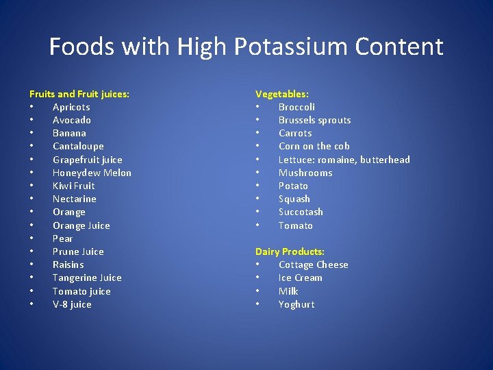 Foods with High Potassium Content Fruits and Fruit juices: • Apricots • Avocado •