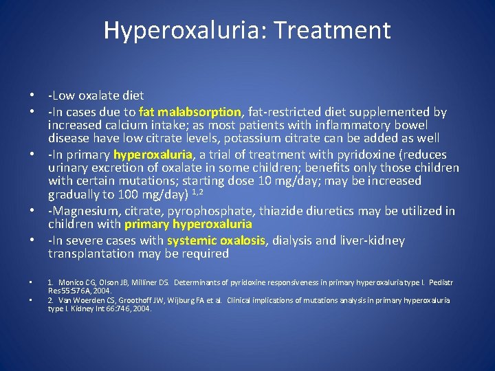 Hyperoxaluria: Treatment • -Low oxalate diet • -In cases due to fat malabsorption, fat-restricted