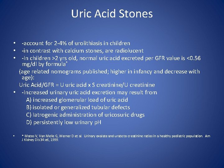 Uric Acid Stones • -account for 2 -4% of urolithiasis in children • -in