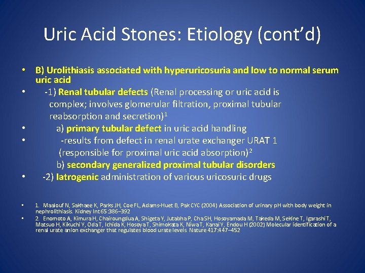 Uric Acid Stones: Etiology (cont’d) • B) Urolithiasis associated with hyperuricosuria and low to