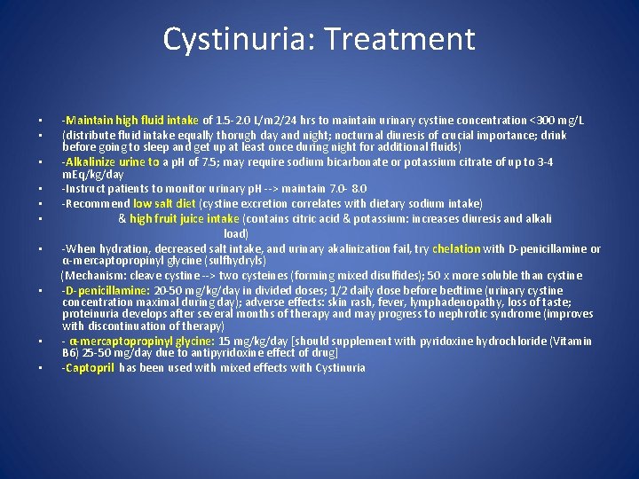 Cystinuria: Treatment -Maintain high fluid intake of 1. 5 -2. 0 L/m 2/24 hrs