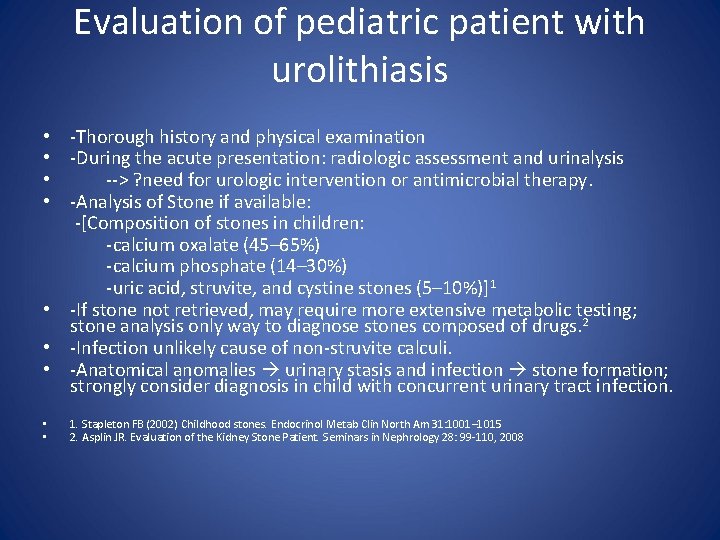 Evaluation of pediatric patient with urolithiasis • -Thorough history and physical examination • -During