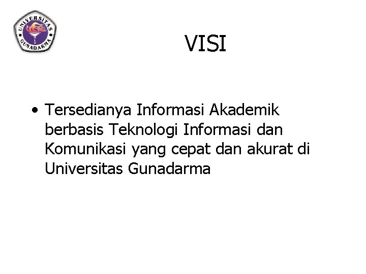VISI • Tersedianya Informasi Akademik berbasis Teknologi Informasi dan Komunikasi yang cepat dan akurat