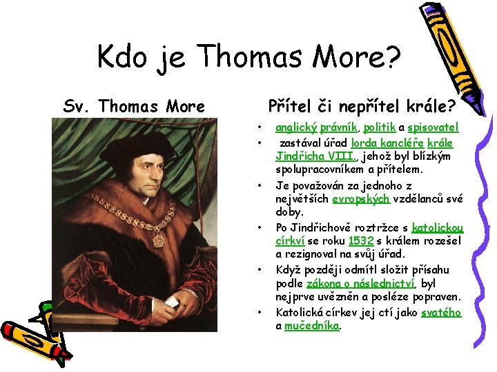 Kdo je Thomas More? Sv. Thomas More Přítel či nepřítel krále? • • •