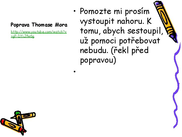 Poprava Thomase Mora http: //www. youtube. com/watch? v =g. P-DYi. Jfw 6 g •