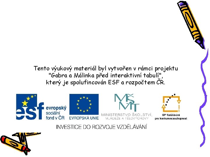 Tento výukový materiál byl vytvořen v rámci projektu "Gabra a Málinka před interaktivní tabulí",