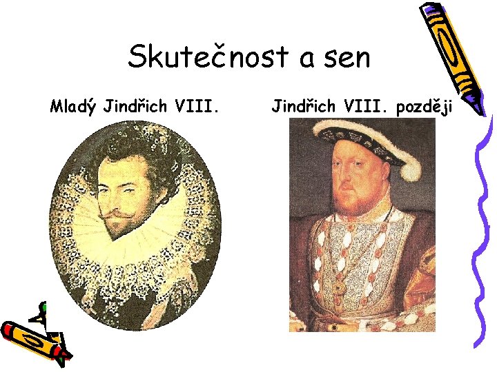 Skutečnost a sen Mladý Jindřich VIII. později 