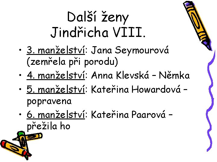 Další ženy Jindřicha VIII. • 3. manželství: Jana Seymourová (zemřela při porodu) • 4.