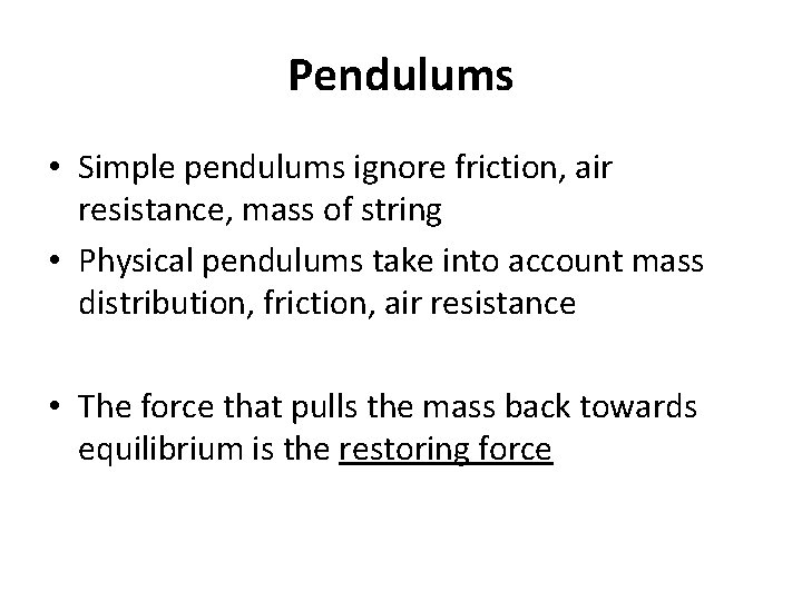Pendulums • Simple pendulums ignore friction, air resistance, mass of string • Physical pendulums