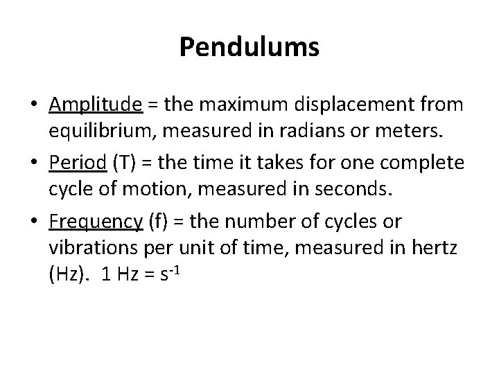 Pendulums • Amplitude = the maximum displacement from equilibrium, measured in radians or meters.