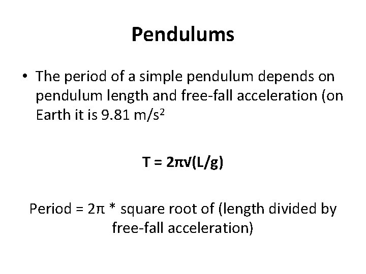 Pendulums • The period of a simple pendulum depends on pendulum length and free-fall