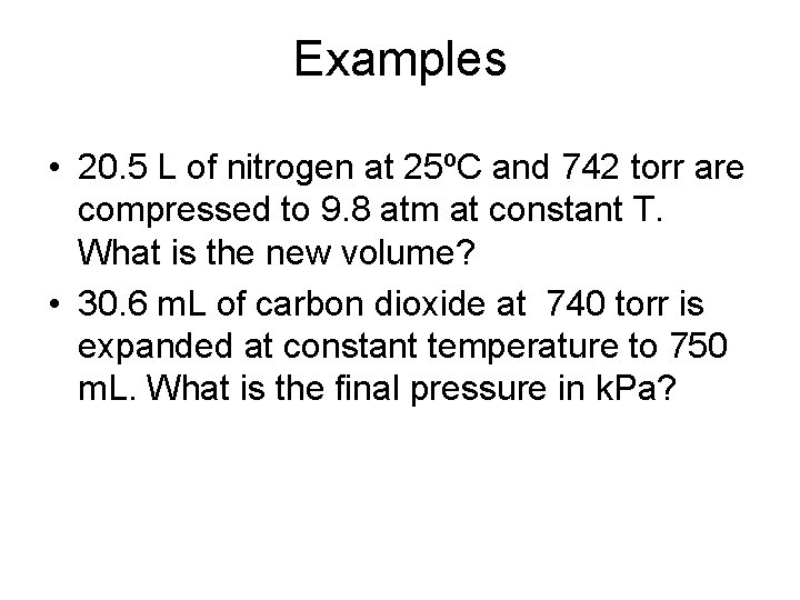 Examples • 20. 5 L of nitrogen at 25ºC and 742 torr are compressed