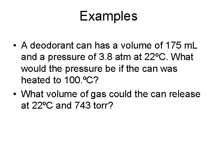 Examples • A deodorant can has a volume of 175 m. L and a