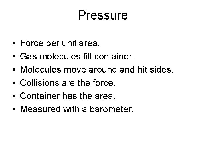 Pressure • • • Force per unit area. Gas molecules fill container. Molecules move