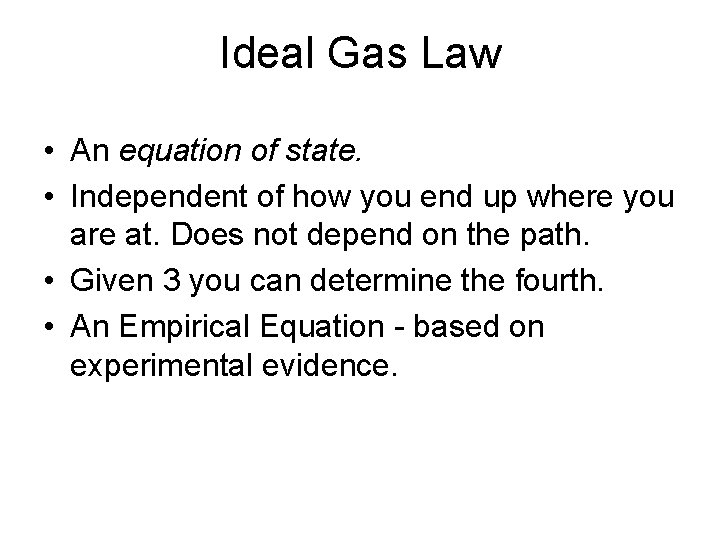 Ideal Gas Law • An equation of state. • Independent of how you end