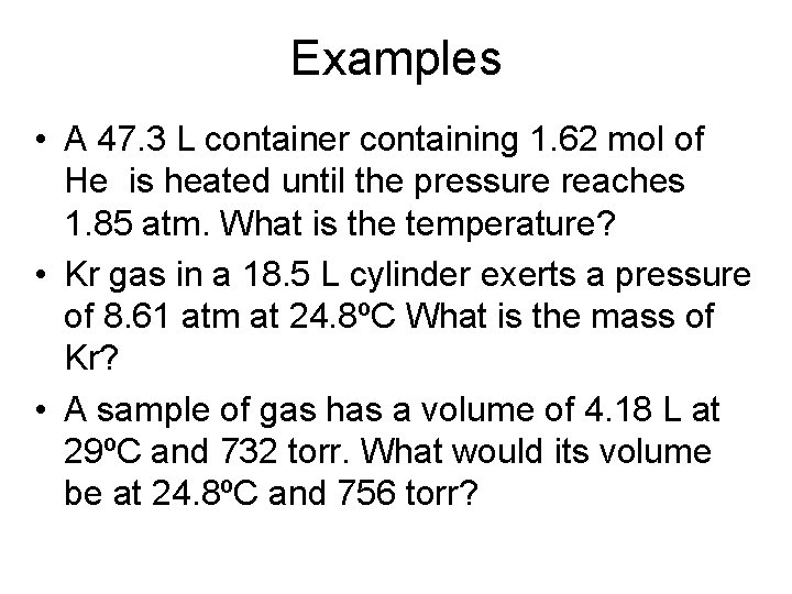 Examples • A 47. 3 L container containing 1. 62 mol of He is
