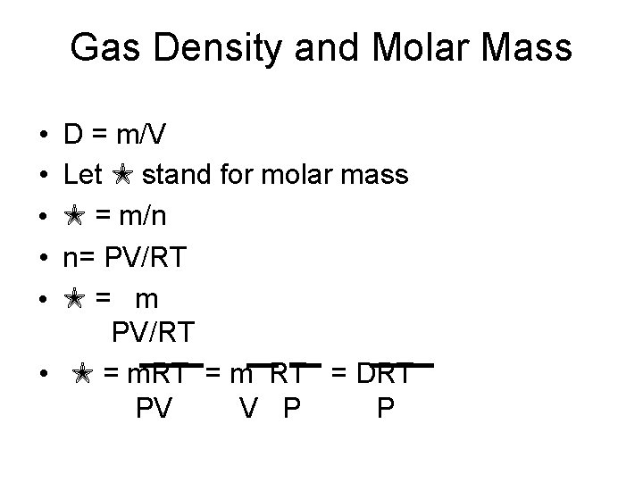 Gas Density and Molar Mass • • • D = m/V Let M stand