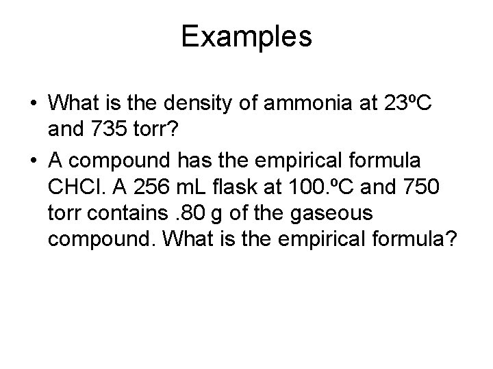 Examples • What is the density of ammonia at 23ºC and 735 torr? •