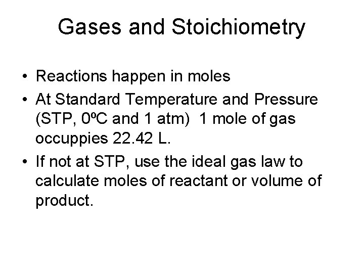 Gases and Stoichiometry • Reactions happen in moles • At Standard Temperature and Pressure